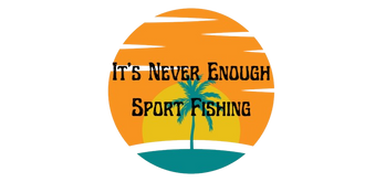 It's Never Enough Sport Fishing